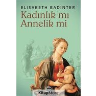 KADINLIK MI? ANNELIK MI? - ELISABETH BADINTER
