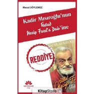 Kadir Mısıroğlu'nun Üstad Necip Fazıl'a Dair'ine Reddiye - Mesut Söylemez