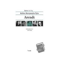 Kafası Karışmışlar İçin Arendt - Karin A. Fry