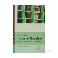 KAFESLER BOŞALSIN HAYVAN HAKLARIYLA YÜZLEŞMEK - TOM REGAN