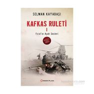 Kafkas Ruleti 1 - Fırat’ın Ayak Sesleri - Selman Kayabaşı