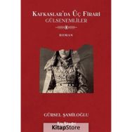 Kafkaslar'da Üç Firari - Gülsenemliler - Gürsel Şamiloğlu