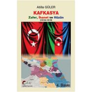 Kafkasya Zafer İhanet ve Hüzün 1918-1919 - Atilla Güler