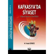 KAFKASYA'DA SIYASET ÇATIŞMA ORTAMI VE TARAF GÜÇLER - M. VEDAT GÜRBÜZ