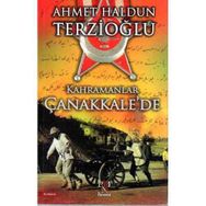Kahramanlar Çanakkalede - Ahmet Haldun Terzioğlu