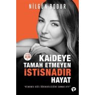Kaideye Tamah Etmeyen İstisnadır Hayat - Nilgün Bodur - Turkuvaz Yayınları