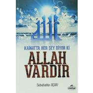 Kainatta Her Şey Diyor Ki Allah Vardır - Sebahattin Uçar