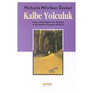 KALBE YOLCULUK KALBE YOLCULUK ALMAN PSİKOLOĞUN HAC GÜNLÜĞÜ VE BIR MANEVI UYANIŞIN HIKAYESI - MICHAELA MIHRIBAN ÖZELSEL