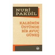 Kalbimin Üstünde Bir Avuç Güneş - Nuri Pakdil