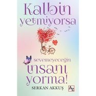 Kalbin Yetmiyorsa Sevemeyeceğin İnsanı Yorma! Az Kitap