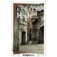 KALE (... AMA SEN İNSANSIN) - ANTOINE DE SAINT-EXUPERY