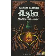 KALEM YAZAMADI AŞKI - MEVLANADAN SEÇMELER - MEVLÂNÂ CELÂLEDDÎN-I RÛMÎ
