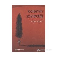 KALEMIN SÖYLEDIĞI - AYŞE AKAY