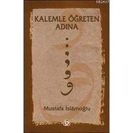 KALEMLE ÖĞRETEN ADINA - MUSTAFA İSLAMOĞLU