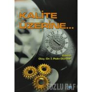 KALITE ÜZERINE - SUAT GEZGIN;RENGIN KÜÇÜKERDOĞAN;BELMA FIRLAR;TÜRKER SUSMUŞ;MUSTAFA AKDAĞ;PELIN DÜNDAR;IŞIL ZEYBEK;SI