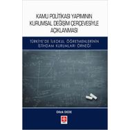 Kamu Politikası Yapımının Kurumsal Değişim Çerçevesiyle Açıklanması - Dilek Dede