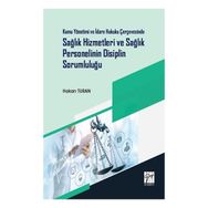 Kamu Yönetimi ve İdare Hukuku Çerçevesinde Sağlık Hizmetleri ve Sağlık Personelinin Disiplin Sorumluluğu - Hakan Turan