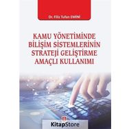 Kamu Yönetiminde Bilişim Sistemlerinin Strateji Geliştirme Amaçlı Kullanımı - Kolektif