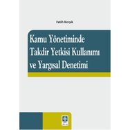 Kamu Yönetiminde Takdir Yetkisi Kullanımı Ve Yargısal Denetimi - Fatih Kırışık