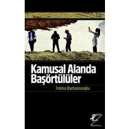 Kamusal Alanda Başörtülüler - fatma karabiyik barbarosoglu