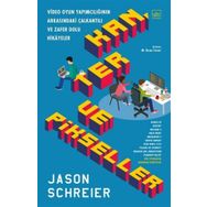 Kan, Ter ve Pikseller: Video Oyun Yapımcılığının Arkasındaki Çalkantılı ve Zafer Dolu Hikayeler - Jason Schreier