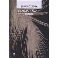 KANATSIZ NASIL - ŞABAN ÖZTÜRK