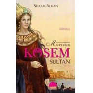 Kanlı Tahtın İmparatoriçesi Mahpeyker Kösem Sultan - Selçuk Alkan