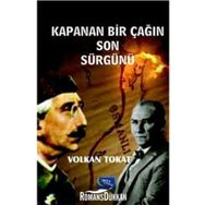 Kapanan Bir Çağın Son Sürgünü - Volkan Tokat