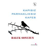 Kapısız Parmaklıksız Kafes - Haluk Sonuzun