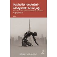Kapitalist İdeolojinin Medyadaki Altın Çağı - Çağdaş Gökbel