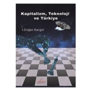 Kapitalizm, Teknoloji ve Türkiye - İ. Doğan Kargül