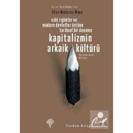 KAPITALIZMIN ARKAIK KÜLTÜRÜ - ELLEN MEIKSINS WOOD