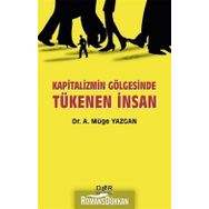 Kapitalizmin Gölgesinde Tükenen İnsan - A. Müge Yazgan