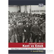 KAPITALIZMIN KISKACINDA KENT VE EMEK GEBZE BÖLGESİ VE OTOMOTIV SANAYII ÜZERİNE BIR İNCELEME - F. SERKAN ÖNGEL