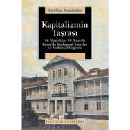 KAPITALIZMIN TAŞRASI 16. YÜZYILDAN 19. YÜZYILA BURSA´DA TOPLUMSAL SÜREÇLER VE MEKANSAL DEĞİŞİM - SEVILAY KAYGALAK