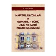 KAPITÜLASYONLAR VE OSMANLI - TÜRK ADLI VE İDARI MODERNLEŞMESI - BAHADIR APAYDIN