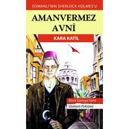 Kara Katil - Türkler'in Sherlock Holmes'i Amanvermez Avni - Ebüssüreyya Sami