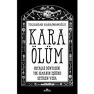 Kara Ölüm - Ortaçağ Dünyasını Yok Olmanın Eşiğine Getiren Veba - Tolgahan Karaimamoğlu