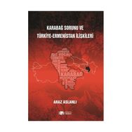 Karabağ Sorunu ve Türkiye - Ermenistan İlişkileri - Araz Aslanlı