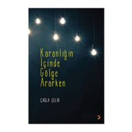 Karanlığın İçinde Gölge Ararken - Çağla Çelik