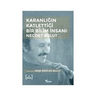 Karanlığın Katlettiği Bir Bilim İnsanı - Necdet Bulut