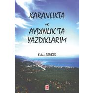 Karanlıkta Ve Aydınlıkta Yazdıklarım - Erkan Rehber
