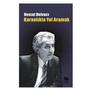 KARANLIKTA YOL ARAMAK - NEVZAT HELVACI