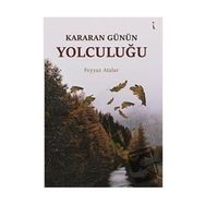 Kararan Günün Yolculuğu - Feyyaz Atalar