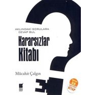 KARARSIZLAR KİTABI AKLINDAKİ SORULARA CEVAP BUL - MÜCAHİT ÇALGIN