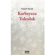 Karbeyaza Yolculuk - Yusuf Bilge
