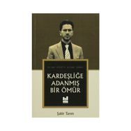 Kardeşliğe Adanmış Bir Ömür - Şakir Tarım