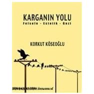 KARGANIN YOLU FELSEFE - ESTETIK - GEZI - KORKUT KÖSEOĞLU