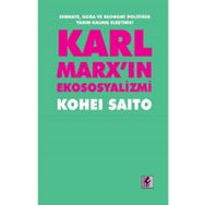 Karl Marx'ın Ekososyalizmi - Sermaye, Doğa ve Ekonomi Politiğin Yarım Kalmış Eleştirisi - Kohei Saito