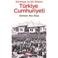 Karmaşa ve Bir Düzen: Türkiye Cumhuriyeti - Osman Ata Ataç